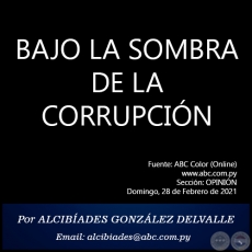 BAJO LA SOMBRA DE LA CORRUPCIN - Por ALCIBADES GONZLEZ DELVALLE - Domingo, 28 de Febrero de 2021